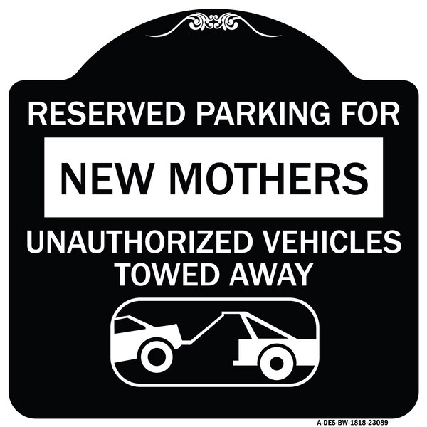 Reserved Parking for New Mothers Unauthorized Vehicles Towed Away Alum, 18" x 18", BW-1818-23089